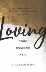Loving Your Husband/Wife Well Bundle A 52Week Devotional for the Deeper, Richer Marriage You Desire цена и информация | Духовная литература | kaup24.ee