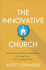 Innovative Church How Leaders and Their Congregations Can Adapt in an EverChanging World цена и информация | Духовная литература | kaup24.ee