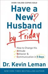 Have a New Husband by Friday How to Change His Attitude, Behavior & Communication in 5 Days цена и информация | Духовная литература | kaup24.ee