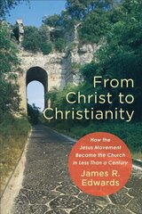 From Christ to Christianity How the Jesus Movement Became the Church in Less Than a Century hind ja info | Usukirjandus, religioossed raamatud | kaup24.ee