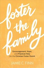 Foster the Family Encouragement, Hope, and Practical Help for the Christian Foster Parent цена и информация | Духовная литература | kaup24.ee
