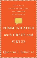 Communicating with Grace and Virtue Learning to Listen, Speak, Text, and Interact as a Christian цена и информация | Духовная литература | kaup24.ee