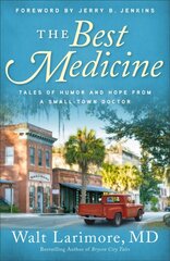 The Best Medicine Tales of Humor and Hope from a Small-Town Doctor hind ja info | Usukirjandus, religioossed raamatud | kaup24.ee