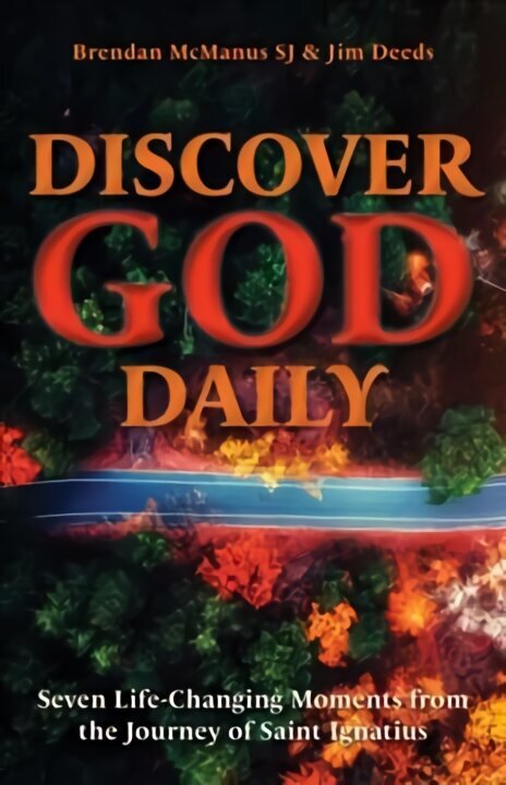 Discover God Daily: Seven Life-Changing Moments from the Journey of St Ignatius цена и информация | Usukirjandus, religioossed raamatud | kaup24.ee