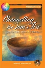 Channelling the Inner Fire: Ignatian Spirituality in 15 Points hind ja info | Usukirjandus, religioossed raamatud | kaup24.ee