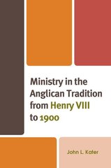 Ministry in the Anglican Tradition from Henry VIII to 1900 цена и информация | Духовная литература | kaup24.ee