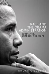 Race and the Obama Administration: Substance, Symbols, and Hope цена и информация | Книги по социальным наукам | kaup24.ee