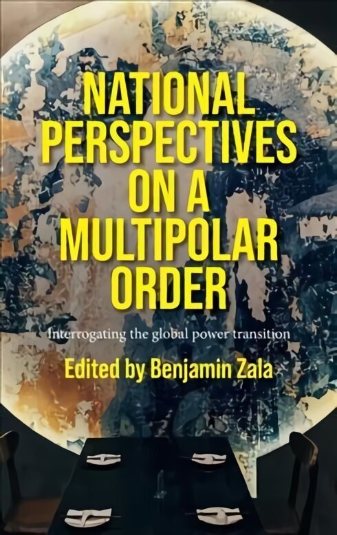 National Perspectives on a Multipolar Order: Interrogating the Global Power Transition цена и информация | Ühiskonnateemalised raamatud | kaup24.ee