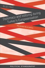 Diplomacy and Lobbying During Turkeys Europeanisation: The Private Life of Politics цена и информация | Книги по социальным наукам | kaup24.ee