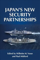 Japan's New Security Partnerships: Beyond the Security Alliance hind ja info | Ühiskonnateemalised raamatud | kaup24.ee