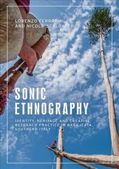 Sonic Ethnography: Identity, Heritage and Creative Research Practice in Basilicata, Southern Italy цена и информация | Книги по социальным наукам | kaup24.ee