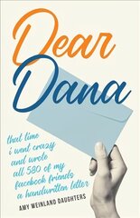 Dear Dana: That time I went crazy and wrote all 580 of my Facebook friends a handwritten letter hind ja info | Usukirjandus, religioossed raamatud | kaup24.ee