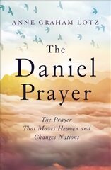 The Daniel Prayer: The Prayer That Moves Heaven and Changes Nations by Anne Graham Lotz, daughter of Billy Graham hind ja info | Usukirjandus, religioossed raamatud | kaup24.ee