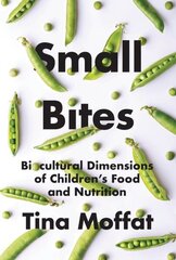 Small Bites: Biocultural Dimensions of Children's Food and Nutrition hind ja info | Ühiskonnateemalised raamatud | kaup24.ee