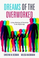 Dreams of the Overworked: Living, Working, and Parenting in the Digital Age hind ja info | Ühiskonnateemalised raamatud | kaup24.ee