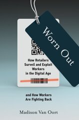 Worn Out: How Retailers Surveil and Exploit Workers in the Digital Age and How Workers Are Fighting Back цена и информация | Книги по социальным наукам | kaup24.ee