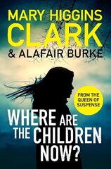 Where Are The Children Now?: Return to where it all began with the bestselling Queen of Suspense цена и информация | Фантастика, фэнтези | kaup24.ee