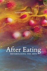 After Eating: Metabolizing the Arts цена и информация | Книги по социальным наукам | kaup24.ee