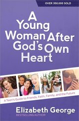 Young Woman After God's Own Heart: A Teen's Guide to Friends, Faith, Family, and the Future hind ja info | Noortekirjandus | kaup24.ee