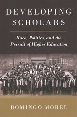 Developing Scholars: Race, Politics, and the Pursuit of Higher Education hind ja info | Ühiskonnateemalised raamatud | kaup24.ee