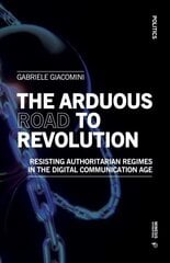 The Arduous Road to Revolution: Resisting Authoritarian Regimes in the Digital Communication Age hind ja info | Ühiskonnateemalised raamatud | kaup24.ee