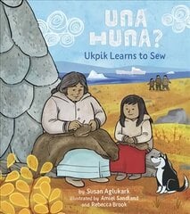 Una Huna?: Ukpik Learns to Sew English Edition цена и информация | Книги для подростков и молодежи | kaup24.ee
