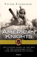 American Knights: The Untold Story of the Men of the Legendary 601st Tank Destroyer Battalion hind ja info | Ühiskonnateemalised raamatud | kaup24.ee