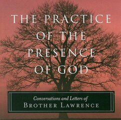 Practice of the Presence of God: Conversations and Letters of Brother Lawrence цена и информация | Духовная литература | kaup24.ee