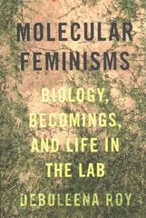 Molecular Feminisms: Biology, Becomings, and Life in the Lab hind ja info | Ühiskonnateemalised raamatud | kaup24.ee