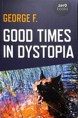 Good Times in Dystopia hind ja info | Ühiskonnateemalised raamatud | kaup24.ee