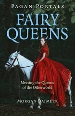 Pagan Portals - Fairy Queens: Meeting the Queens of the Otherworld hind ja info | Usukirjandus, religioossed raamatud | kaup24.ee