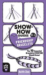 Show-How Guides: Friendship Bracelets: The 10 Essential Bracelets Everyone Should Know! цена и информация | Книги для подростков и молодежи | kaup24.ee