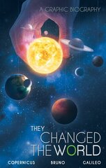 They Changed The World: Copernicus-bruno-galileo: A Graphic Biography цена и информация | Книги для подростков и молодежи | kaup24.ee