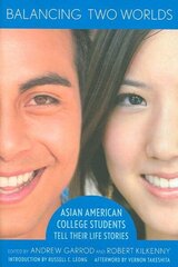 Balancing Two Worlds: Asian American College Students Tell Their Life Stories hind ja info | Ühiskonnateemalised raamatud | kaup24.ee