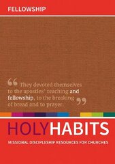 Holy Habits: Fellowship: Missional discipleship resources for churches hind ja info | Usukirjandus, religioossed raamatud | kaup24.ee