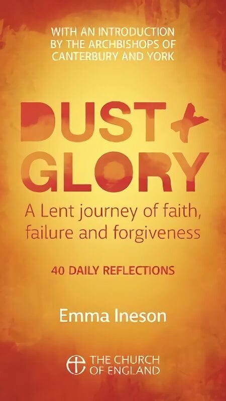 Dust and Glory Adult single copy: 40 daily reflections for Lent on faith, failure and forgiveness hind ja info | Usukirjandus, religioossed raamatud | kaup24.ee