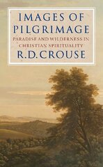 Images of Pilgrimage: Paradise and Wilderness in Christian Spirituality hind ja info | Usukirjandus, religioossed raamatud | kaup24.ee