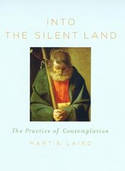 Into the Silent Land: The Practice of Contemplation hind ja info | Usukirjandus, religioossed raamatud | kaup24.ee