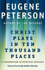 Christ Plays In Ten Thousand Places: A Conversation in Spiritual Theology цена и информация | Духовная литература | kaup24.ee