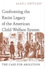 Confronting the Racist Legacy of the American Child Welfare System: The Case for Abolition hind ja info | Ühiskonnateemalised raamatud | kaup24.ee