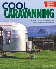 Cool Caravanning, Updated Second Edition: A Selection of Stunning Sites in the English Countryside 2nd Revised edition hind ja info | Reisiraamatud, reisijuhid | kaup24.ee