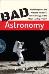 Bad Astronomy: Misconceptions and Misuses Revealed, from Astrology to the Moon Landing Hoax цена и информация | Книги о питании и здоровом образе жизни | kaup24.ee