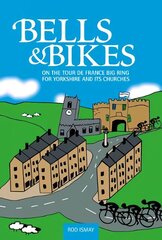 Bells & Bikes: On the Tour de France big ring for Yorkshire and its churches цена и информация | Книги о питании и здоровом образе жизни | kaup24.ee