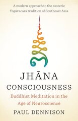 Jhana Consciousness: Buddhist Meditation in the Age of Neuroscience hind ja info | Usukirjandus, religioossed raamatud | kaup24.ee