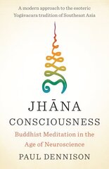 Jhana Consciousness: Buddhist Meditation in the Age of Neuroscience цена и информация | Духовная литература | kaup24.ee