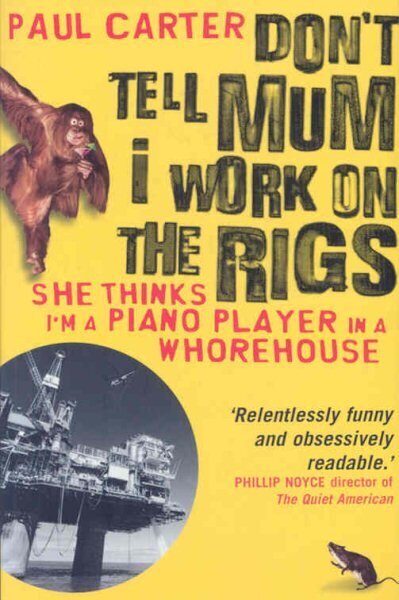 Don't Tell Mum I Work on the Rigs: She Thinks I'm a Piano Player in a Whorehouse hind ja info | Reisiraamatud, reisijuhid | kaup24.ee