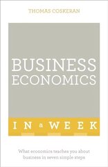 Business Economics In A Week: What Economics Teaches You About Business In Seven Simple Steps hind ja info | Eneseabiraamatud | kaup24.ee