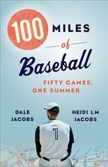 100 Miles of Baseball: Fifty Games, One Summer цена и информация | Книги о питании и здоровом образе жизни | kaup24.ee