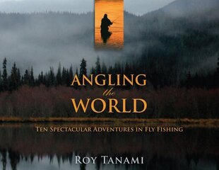 Angling the World: Ten Spectacular Adventures in Fly Fishing цена и информация | Книги о питании и здоровом образе жизни | kaup24.ee