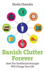 Banish Clutter Forever: How the Toothbrush Principle Will Change Your Life hind ja info | Tervislik eluviis ja toitumine | kaup24.ee